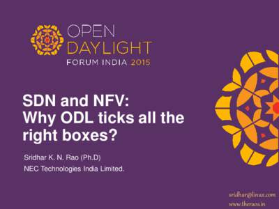 SDN and NFV: Why ODL ticks all the right boxes? Sridhar K. N. Rao (Ph.D) NEC Technologies India Limited.