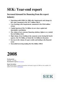 SEK: Year-end report Increased demand for financing from the export industry Operating profit (IFRS) for 2008, after impairments and changes in fair value, amounted to SkrmillionCore Earnings, after impai