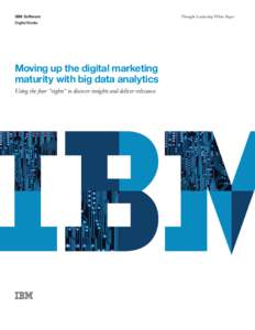 IBM Software Digital Media Moving up the digital marketing maturity with big data analytics Using the four 
