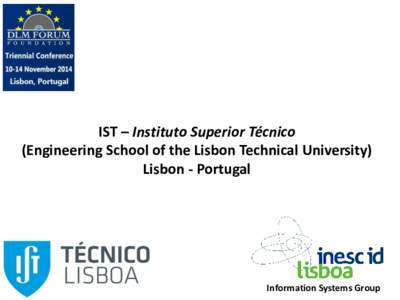 IST – Instituto Superior Técnico (Engineering School of the Lisbon Technical University) Lisbon - Portugal Information Systems Group