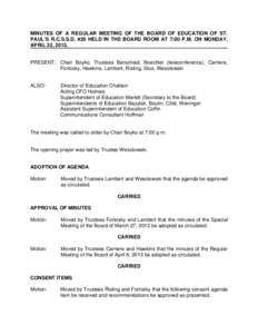 MINUTES OF A REGULAR MEETING OF THE BOARD OF EDUCATION OF ST. PAUL’S R.C.S.S.D. #20 HELD IN THE BOARD ROOM AT 7:00 P.M. ON MONDAY, APRIL 22, 2013. PRESENT: Chair Boyko, Trustees Berscheid, Boechler (teleconference), Ca