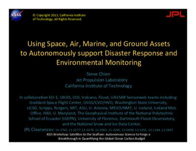 ©&Copyright&2013,&California&InsDtute&& of&Technology,&All&Rights&Reserved.& Using&Space,&Air,&Marine,&and&Ground&Assets&& to&Autonomously&support&Disaster&Response&and&& Environmental&Monitoring&