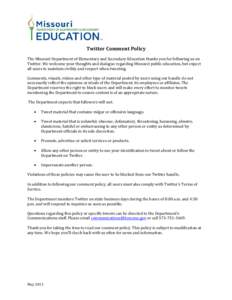 Twitter Comment Policy The Missouri Department of Elementary and Secondary Education thanks you for following us on Twitter. We welcome your thoughts and dialogue regarding Missouri public education, but expect all users