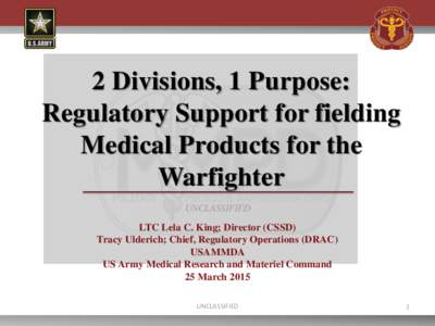 2 Divisions, 1 Purpose: Regulatory Support for fielding Medical Products for the Warfighter UNCLASSIFIED