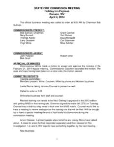 STATE FIRE COMMISSION MEETING Holiday Inn Express Ranson, WV April 4, 2014 The official business meeting was called to order at 9:01 AM by Chairman Bob Sullivan.
