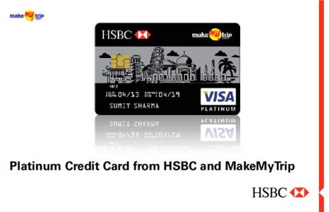 Platinum Credit Card from HSBC and MakeMyTrip  For details on Banking Codes and Standards Board of India (BCSBI), please refer page no. 72 of this book. Key Things You Should Know 1.	 Platinum Credit Cards from HSBC and