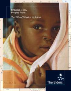 Bringing Hope, Forging Peace The Elders’ Mission to Sudan Cover photograph and all photographs by Frederic Noy for The Elders, Inc. © 2007 by The Elders, Inc. All rights reserved.