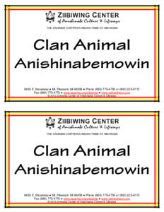 THE SAGINAW CHIPPEWA INDIAN TRIBE OF MICHIGAN   Clan Animal Anishinabemowin 6650 E. Broadway ● Mt. Pleasant, MI 48858 ● Phone (989) 775­4750 or (800) 225­8172  Fax (989) 775­4770 ● www.