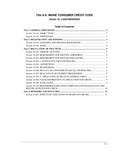 Title 9-A: MAINE CONSUMER CREDIT CODE Article 10: LOAN BROKERS Table of Contents Part 1. GENERAL PROVISIONS ................................................................................................ 3 Section 10-10