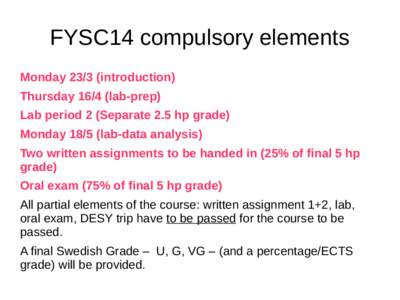 FYSC14 compulsory elements Mondayintroduction) Thursdaylab-prep) Lab period 2 (Separate 2.5 hp grade) Mondaylab-data analysis) Two written assignments to be handed in (25% of final 5 hp