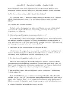 James 2:1-13 ~ Favoritism Forbidden ~ Leader’s Guide Note to leader: Be sure to allow ample time to discuss Question 16. The issue of our works being judged is incredibly important to understand and likely to cause dis