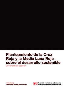 Planteamiento de la Cruz Roja y la Media Luna Roja sobre el desarrollo sostenible Documento de posición  www.ifrc.org