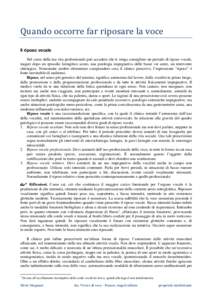 Quando occorre far riposare la voce Il riposo vocale Nel corso della tua vita professionale può accadere che ti venga consigliato un periodo di riposo vocale, magari dopo un episodio laringitico acuto, una patologia imp