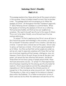 Imitating Christ’s Humility Phil 2:5-11 This passage explains how Jesus whom has all the power and glory in the universe, chose to humble himself so much that he became a man. The passage starts with encouraging us to 