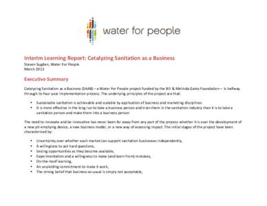    	
   Interim	
  Learning	
  Report:	
  Catalyzing	
  Sanitation	
  as	
  a	
  Business	
   Steven	
  Sugden,	
  Water	
  For	
  People	
  