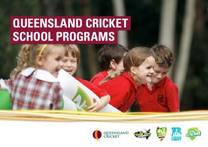 Queensland Cricket School Programs WELCOME MESSAGE Queensland Cricket invites all Queensland primary schools to become involved in Australia’s favourite summer sport!