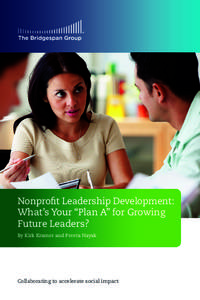 Nonprofit Leadership Development: What’s Your “Plan A” for Growing Future Leaders? By Kirk Kramer and Preeta Nayak  Collaborating to accelerate social impact
