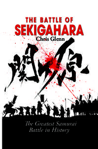 THE BAT TLE OF  SEKIGAHARA Chris Glenn  The Greatest Samurai