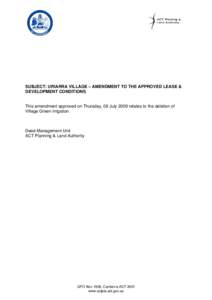 SUBJECT: URIARRA VILLAGE – AMENDMENT TO THE APPROVED LEASE & DEVELOPMENT CONDITIONS This amendment approved on Thursday, 09 July 2009 relates to the deletion of Village Green irrigation.