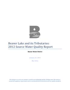Beaver Lake and its Tributaries: 2012 Source Water Quality Report Beaver Water District January 31, 2013 Ray Avery