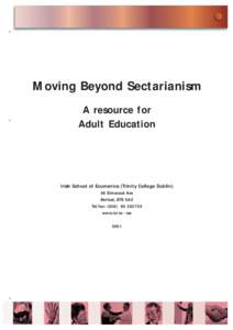 Moving Beyond Sectarianism A resource for Adult Education Irish School of Ecumenics (Trinity College Dublin) 48 Elmwood Ave