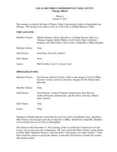 LOCAL RECORDS COMMISSION OF COOK COUNTY Chicago, Illinois Minutes January 8, 2013 The meeting was held in the State of Illinois Video Conferencing Centers in Springfield and Chicago. The meeting was called to order at 11