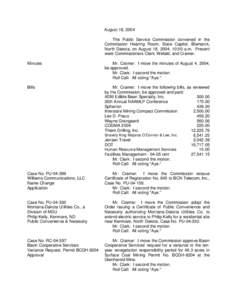 August 18, 2004 The Public Service Commission convened in the Commission Hearing Room, State Capitol, Bismarck, North Dakota, on August 18, 2004, 10:00 a.m. Present were Commissioners Clark, Wefald, and Cramer. Minutes