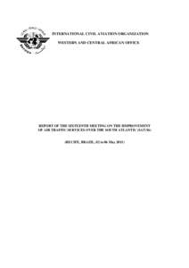 INTERNATIONAL CIVIL AVIATION ORGANIZATION WESTERN AND CENTRAL AFRICAN OFFICE REPORT OF THE SIXTEENTH MEETING ON THE IIMPROVEMENT OF AIR TRAFFIC SERVICES OVER THE SOUTH ATLANTIC (SAT/16)