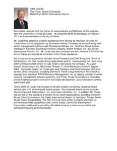 SAM COATS Vice Chair, Board of Directors Dallas/Fort Worth International Airport Sam Coats received both his Doctor of Jurisprudence and Bachelor of Arts degrees from the University of Texas at Austin. He joined the DFW 