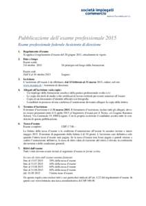 Pubblicazione dell’esame professionale 2015 Esame professionale federale Assistente di direzione 1. Regolamento d‘esame Si applica il regolamento d’esame del 20 giugno 2011, attualmente in vigore.