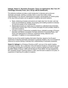Gallager, Robert G. Stochastic Processes: Theory for Applications. New York, NY: Cambridge University Press, 2013, 536 pp. $Hardbound). This definitive textbook provides a solid introduction to discrete and contin