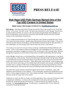PRESS RELEASE Bob Hope USO Palm Springs Named One of the Top USO Centers in United States Media Contact: Bob Kurkjianor  Palm Springs – Bob Hope USO at Palm Springs International Airport