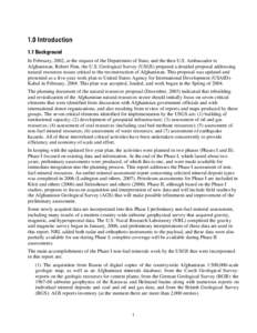 1.0 Introduction 1.1 Background In February, 2002, at the request of the Department of State, and the then U.S. Ambassador to Afghanistan, Robert Finn, the U.S. Geological Survey (USGS) prepared a detailed proposal addre