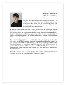 SERVICE TO YOUTH DANIEL RYAN FELDMAN Generation Next! Fifteen year old Daniel Ryan Feldman is a cofounder of “Peer Partners” and the founder of project “Kids Feeding Kids.” His efforts bring the community togethe