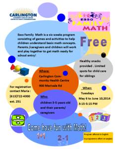 Esso  Family    Math  is  a  six  weeks  program   consis ng  of  games  and  ac vi es  to  help   children  understand  basic  math  concepts.   Parents  /caregivers  and  children  will  work 