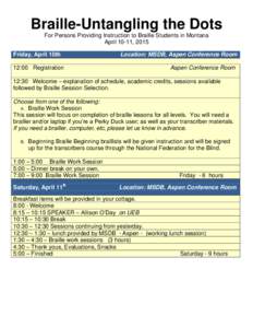 Braille-Untangling the Dots For Persons Providing Instruction to Braille Students in Montana April 10-11, 2015 Friday, April 10th 12:00 Registration