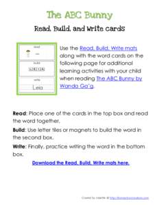 The ABC Bunny Read, Build, and Write cards Use the Read, Build, Write mats along with the word cards on the following page for additional learning activities with your child