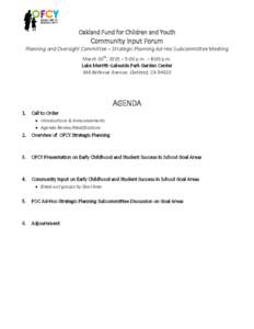 Oakland Fund for Children and Youth  Community Input Forum Planning and Oversight Committee – Strategic Planning Ad-Hoc Subcommittee Meeting March 30th, 2015 – 5:00 p.m. – 8:00 p.m. Lake Merritt -Lakeside Park Gard