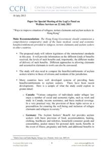 18 July 2013 Paper for Special Meeting of the LegCo Panel on Welfare Services on 22 July 2013 “Ways to improve situation of refugees, torture claimants and asylum seekers in Hong Kong” Main Recommendation: The Hong K