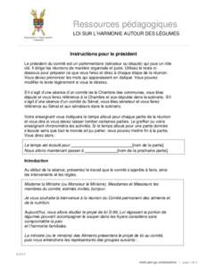 Ressources pédagogiques LOI SUR L’HARMONIE AUTOUR DES LÉGUMES Instructions pour le président Le président du comité est un parlementaire (sénateur ou député) qui joue un rôle clé. Il dirige les réunions de m