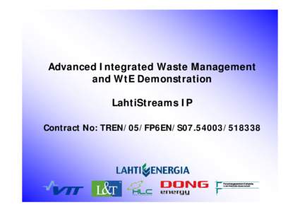 Advanced Integrated Waste Management and WtE Demonstration LahtiStreams IP Contract No: TREN/05/FP6EN/S07[removed]Forschungszentrum Karlsruhe