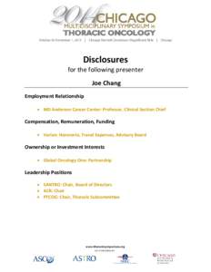 Disclosures  for the following presenter Joe Chang Employment Relationship • MD Anderson Cancer Center: Professor, Clinical Section Chief