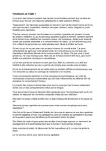 POURQUOI JE FUME ? La plupart des fumeurs perdent des heures innombrables pendant leur carrière de fumeur pour trouver une réponse satisfaisante à cette question difficile. Typiquement, les réponses auxquelles ils vi