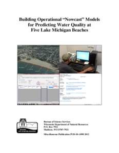 Building Operational “Nowcast” Models for Predicting Water Quality at Five Lake Michigan Beaches Bureau of Science Services Wisconsin Department of Natural Resources