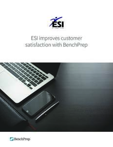 ESI improves customer satisfaction with BenchPrep Executive Summary In 2014, John Elsey, CEO at ESI International, was being challenged with the classic yet complicated issues that the corporate training industry as a w