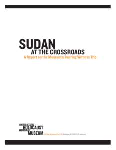 Sudan at the Crossroads A Report on the Museum’s Bearing Witness Trip  100 Raoul Wallenberg Place, SW Washington, DC[removed]ushmm.org