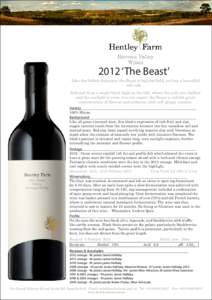 2012 ‘The Beast’ Like the fabled character, the Beast is big and bold, yet has a beautiful soft side... Selected from a single block high on the hill, where the soils are shallow and the sunlight is even, you can exp