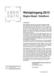 Weinjahrgang 2013 Region Basel / Solothurn Herbstbrief Der goldene Sommer gab den nötigen Kick! Die ersten 5 Monate waren nass, kühl und v.a. sonnenarm. Der letzte Wintermonat war der kalte Mai. Es war ein spätes Jahr