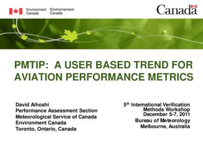 PMTIP: A USER BASED TREND FOR AVIATION PERFORMANCE METRICS David Aihoshi Performance Assessment Section Meteorological Service of Canada Environment Canada