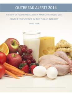 OUTBREAK ALERT! 2014 A REVIEW OF FOODBORNE ILLNESS IN AMERICA FROM[removed]CENTER FOR SCIENCE IN THE PUBLIC INTEREST APRIL 2014